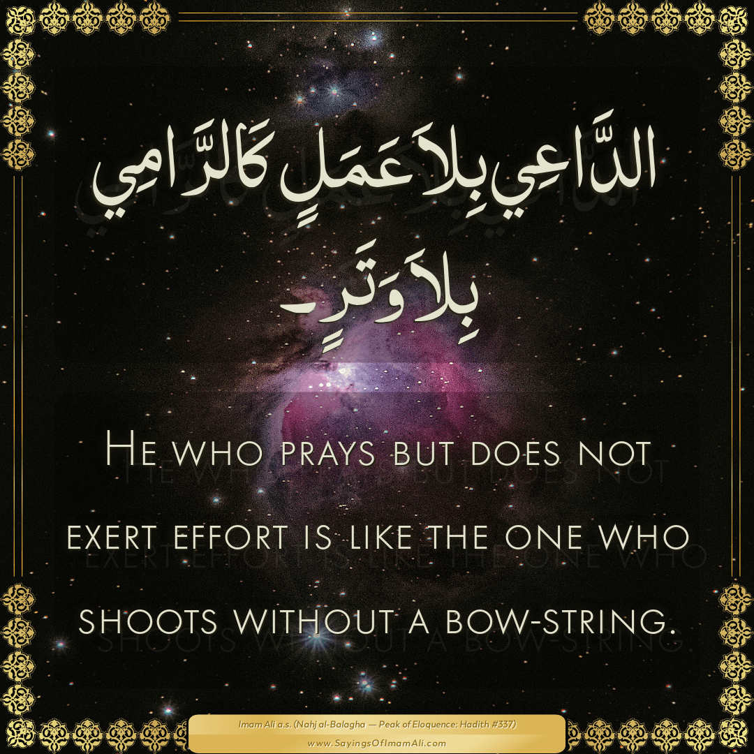 He who prays but does not exert effort is like the one who shoots without...